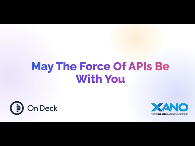 Xano + On Deck No-Code: How an API Works. Request and Response + Star Wars API Build