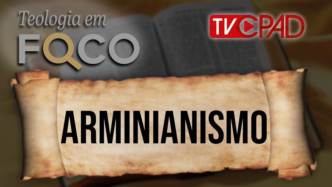 Teologia em Foco 06 - Arminianismo - 21/08/2018.