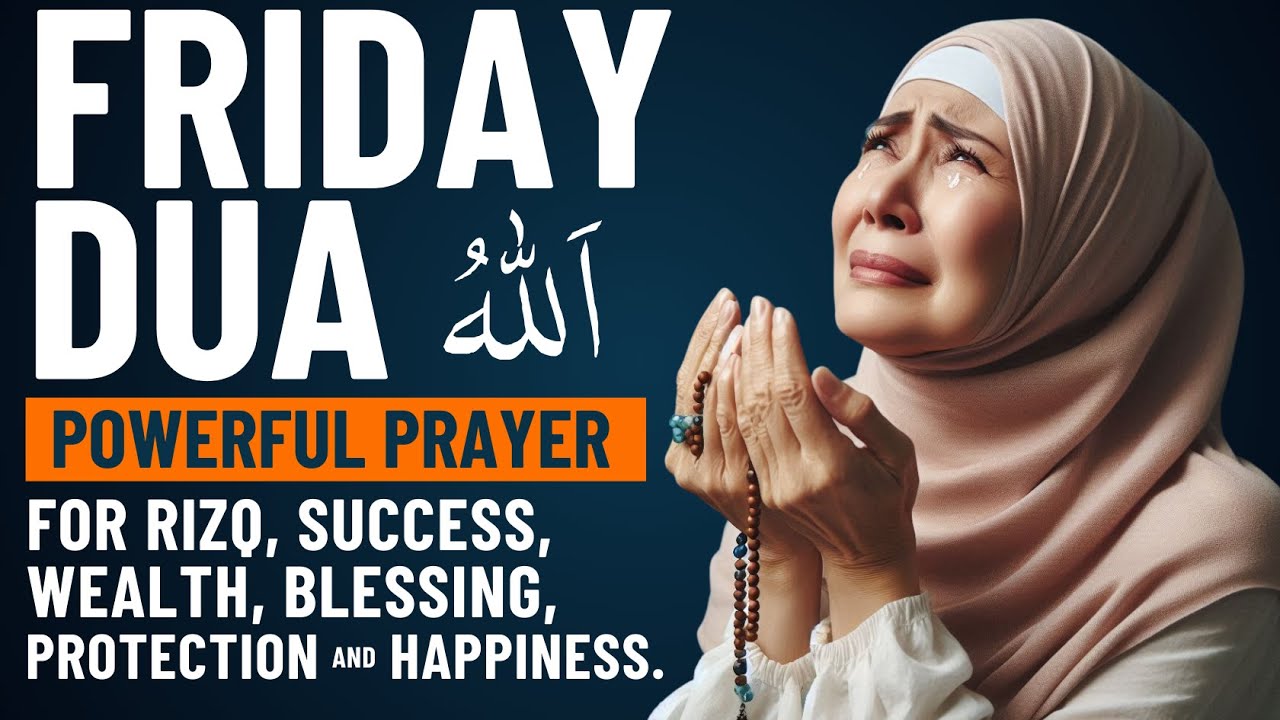 FRIDAY DUA | for Rizq, Success, Wealth, Blessing, Protection and Happiness - JUMMAH MUBARAK