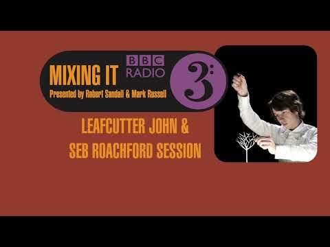 BBC Radio 3 Mixing It - Leafcutter John & Seb Roachford Session