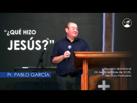¿Qué hizo Jesús? (pt. 1) - Pr. Pablo García | IGLESIA OASIS / 28-dic-2025