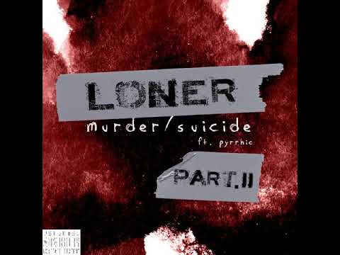 pyrrhic - Loner (Murder/Suicide P.II) (feat. Sinna) (Official Audio)