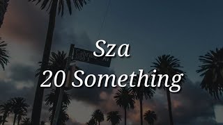 Sza - 20 Something (Lyrics)