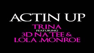 Trina - Actin' Up (feat. 3D Na'Tee & Lola Monroe) *NEW 2012*