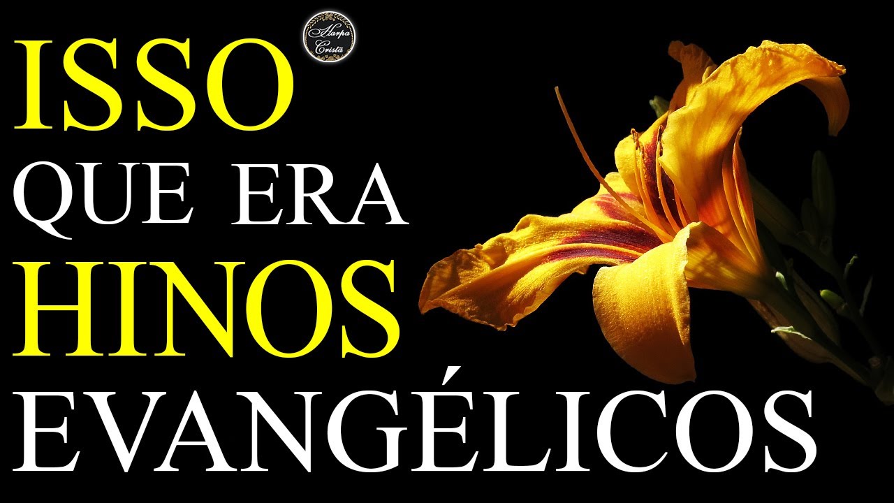 Hinos da Harpa Cristã - Hinos Antigos Dos Anos 80 90 - Isso Que Era Hinos Evangélicos