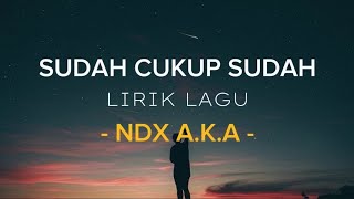 Download lagu SUDAH CUKUP SUDAH ( Lyrics Lagu ) - NDX A.K.A mp3 Download lagu SUDAH CUKUP SUDAH ( Lyrics Lagu ) - NDX A.K.A mp3