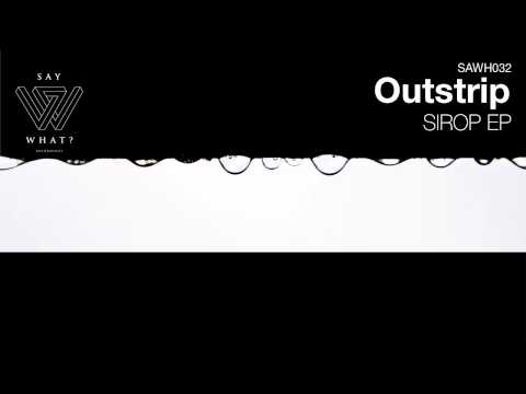 Outstrip - Sirop (Original Mix) [Say What? Recordings]
