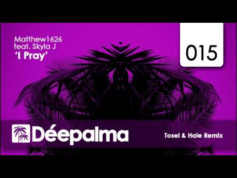 Matthew1626 feat. Skyla J - I Pray (Tosel & Hale Remix) - EXCLUSIVE PREVIEW