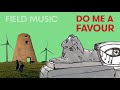 Field Music - Do Me A Favour (Official Audio) - Field Music Field Music - Do Me A Favour (Official Audio)