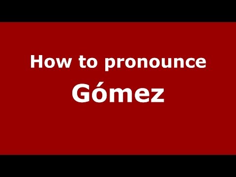 How to pronounce Gómez