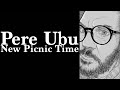 Pere Ubu - New Picnic Time [CLASSICO]