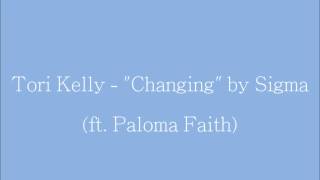 Tori Kelly - &#39;Changing&#39; by Sigma ft  Paloma Faith