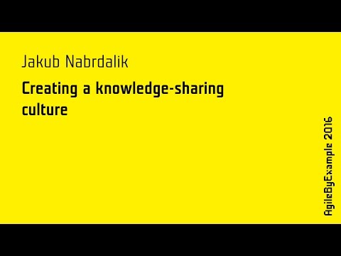 AgileByExample 2016: Jakub Nabrdalik - Creating a knowledge-sharing culture