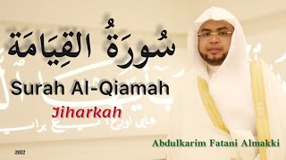 Download lagu Surah Al-Qiamah (JIHARKAH)by Abdulkarim Almakki المصحف المرتل mp3