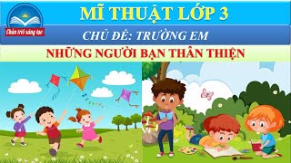 Mĩ thuật 3 Chân trời sáng tạo | Những Người Bạn Thân Thiện | chủ đề: Trường Em #huynhngocart