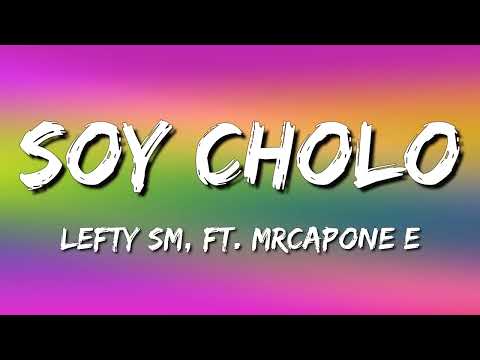 Lefty SM ft MrCaponeE - Soy Cholo (Letra\Lyrics)