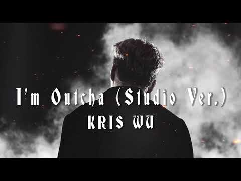 【吴亦凡 Kris Wu】吴亦凡 Kris Wu - I'm Outcha Remix (Studio Solo ver.)