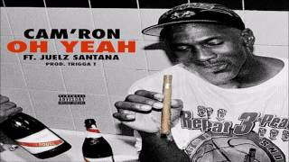Cam&#39;ron - Oh Yeah Feat Juelz Santana