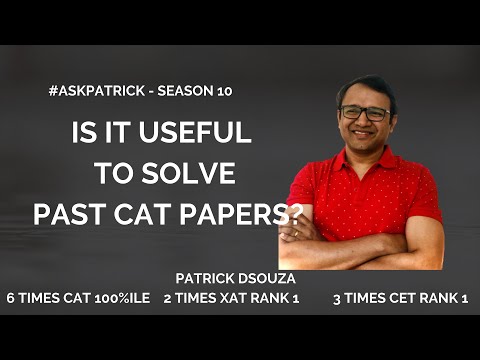 Is it useful to solve Past CAT Papers? |#AskPatrick |Patrick Dsouza|6 times CAT 100%ile