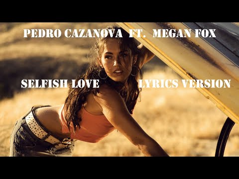Selfish Love - Pedro Cazanova Remix  feat. Megan Fox & Anya Moryachka | Lyrics Version