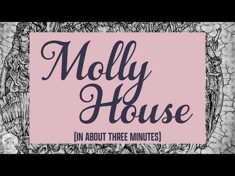 Molly House in about 3 minutes