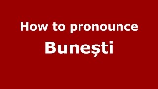 How to pronounce Bunești