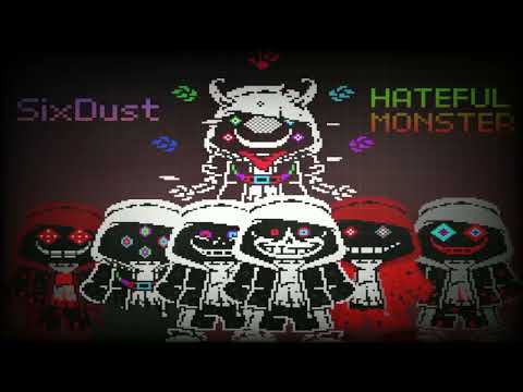 SixDust - Hateful Monster (My take on SixDust)