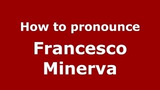 How to pronounce Francesco Minerva