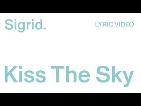 Sigrid -  Kiss The Sky (Lyric Video)