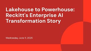 Lakehouse to Powerhouse: Reckitt's Enterprise AI Transformation Story