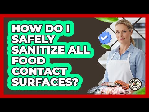 How Do I Safely Sanitize All Food Contact Surfaces?
