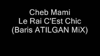 Cheb Mami - Le Rai C'Est Chic (Baris ATILGAN MiX)