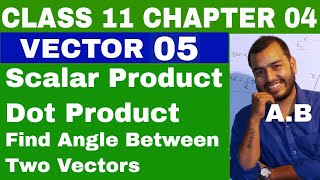 Class 11 Chapter 4 : VECTOR 05 :SCALAR PRODUCT OF VECTORS|| DOT PRODUCT OF VECTORS ||