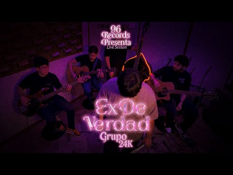 Ex de Verdad  - Grupo 24K [Live Sesion]