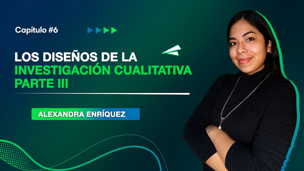 Los Diseños de la Investigación Cualitativa PARTE III | Clase 06