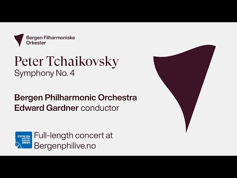 Peter Tchaikovsky: Symphony No 4. Edward Gardner and Bergen Philharmonic