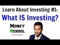 Learn About Investing #1: What IS Investing?
