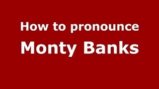 How to pronounce Monty Banks