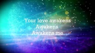 Your Love Awakens Me - Phil Wickham Lyrics