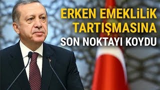 Cumhurbaşkanı Erdoğandan Erken Emeklilik Açık