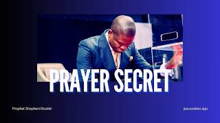 PRAYER SECRET | PROPHET SHEPHERD BUSHIRI