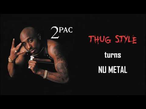 2Pac - Thug Style - Nu Metal version