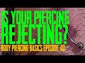 Is My Piercing Rejecting? Body Piercing Basics EP 40