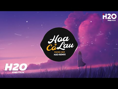 Hoa Cỏ Lau (H2O Remix) - Phong Max | Giữa Mênh Mang Đồi Hoa Cỏ Lau - Nhìn Ngọn Đèn Mờ Vội Tắt TikTok