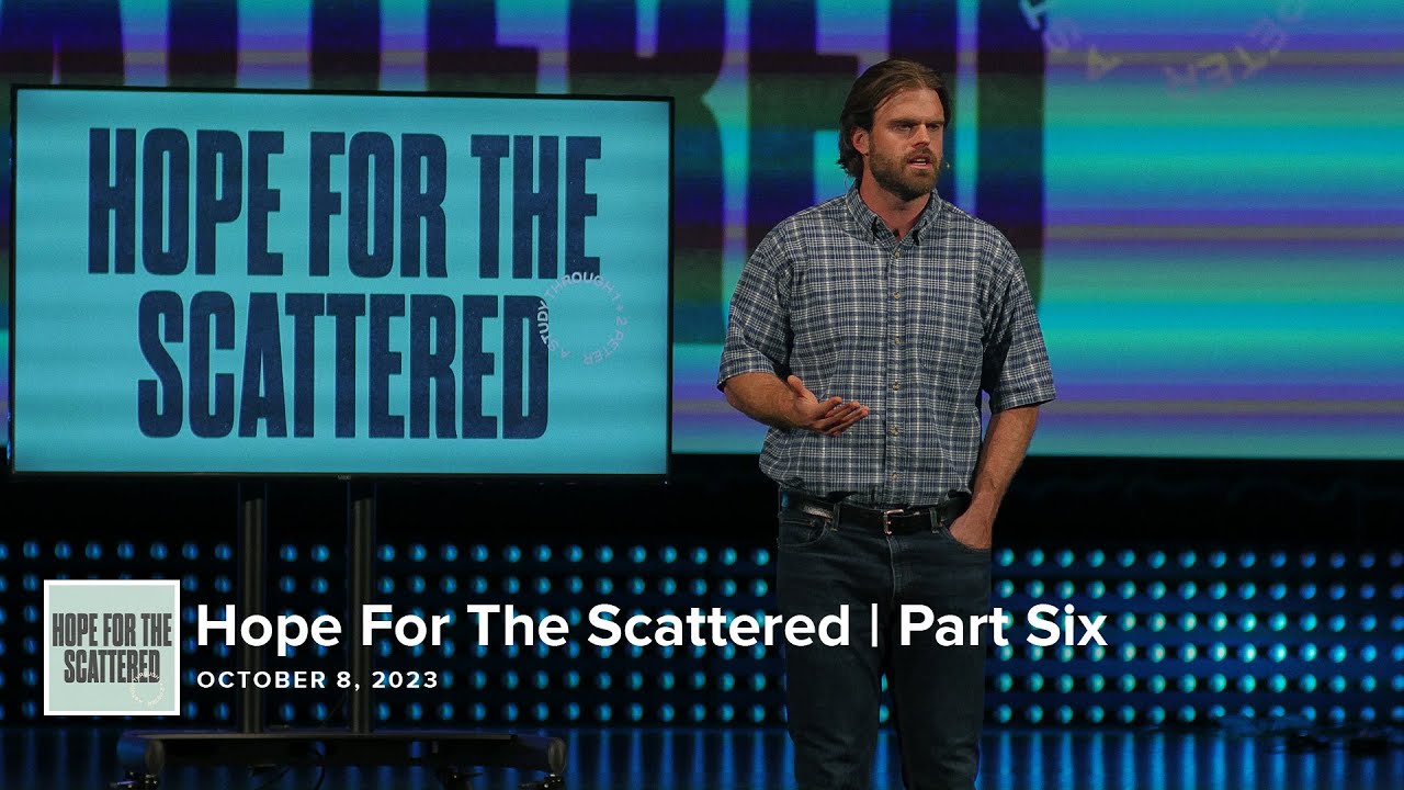 Hope For The Scattered | Part Six