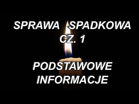 SPRAWA SPADKOWA CZ. 1 - PODSTAWOWE INFORMACJE