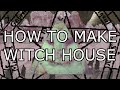 HOW TO MAKE WITCH HOUSE 