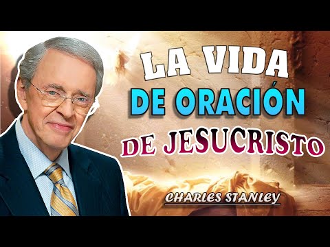 La vida de oración de Jesucristo ✅ Fe De Dios - Dr. Charles Stanley 2022