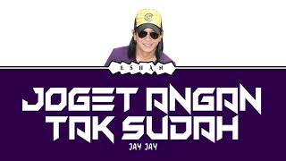 Download lagu JOGET ANGAN TAK SUDAH I JAY JAY I LIRIK I MAL mp3 Download lagu JOGET ANGAN TAK SUDAH I JAY JAY I LIRIK I MAL mp3
