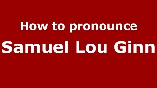 How to pronounce Samuel Lou Ginn
